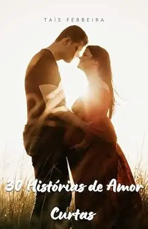 30 Histórias de Amor Curtas – Taís Ferreira