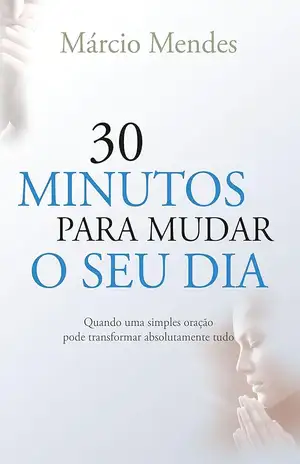 30 minutos para mudar o seu dia – Márcio Mendes