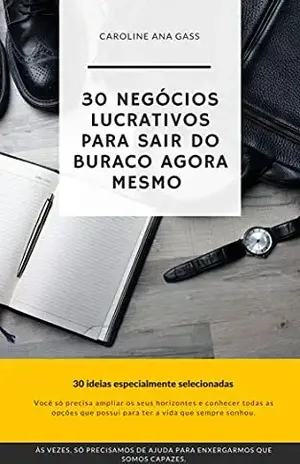 30 negócios lucrativos para sair do buraco agora mesmo - Caroline Ana  Gass