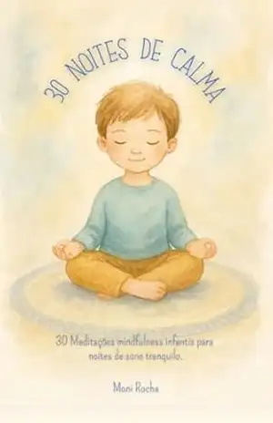 30 Noites de Calma: Meditações mindfulness para crianças – Moni Rocha