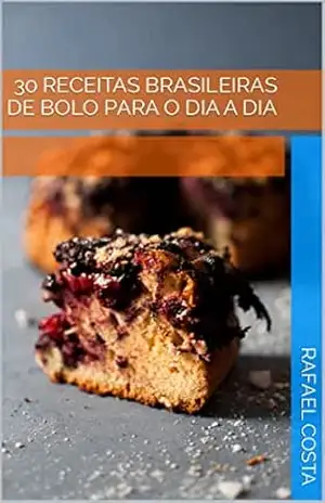 30 Receitas Brasileiras de Bolo Para o Dia a Dia – Rafael Costa
