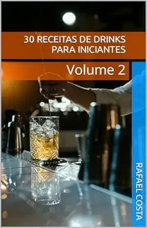 30 receitas de drinks para iniciantes: Volume 2 – Rafael Costa