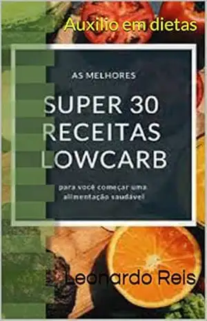 30 receitas lowcarb: Auxilio em dietas (12 Livro 1) – Leonardo Reis
