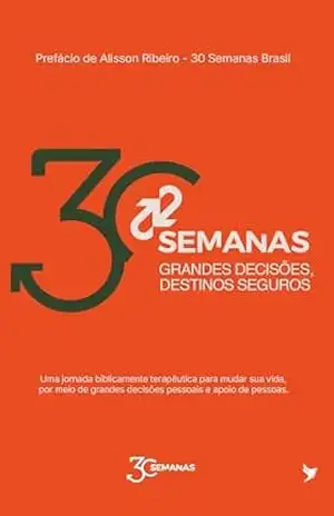 30 Semanas: Grandes decisões, destinos seguros – Ministério 30 Semanas