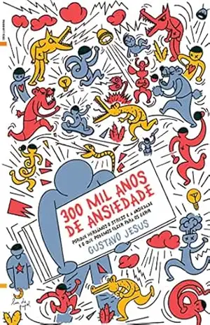 300 Mil Anos de Ansiedade - Gustavo Jesus