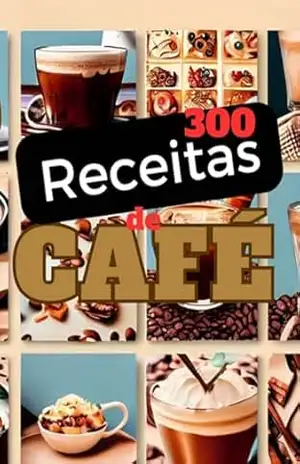 300 Receitas De Café – Bira Melo