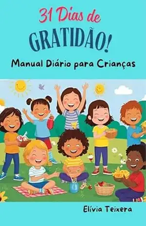 31 Dias de Gratidão – Manual Diário para Crianças – Elívia Teixera