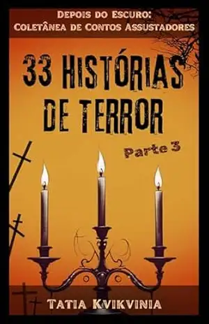 33 Histórias de Terror – Parte 1: Depois do Escuro: Coletânea de Contos Assustadores – Tatia Kvikvinia