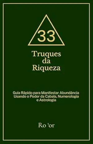 33 Truques da Riqueza: Guia Rápido para Manifestar Abundância Usando o Poder da Cabala, Numerologia e Astrologia - Ro 'Or