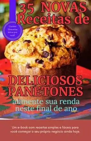 35 RECEITAS DE PANETONE: COMO GANHAR UMA GRANA EXTRA NESTE FINAL DE ANO – ANTONIO QUEIROZ
