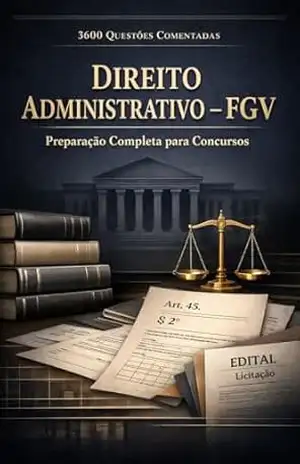 3600 Questões Comentadas de Direito Administrativo FGV Para Concursos - Luiza Mayara