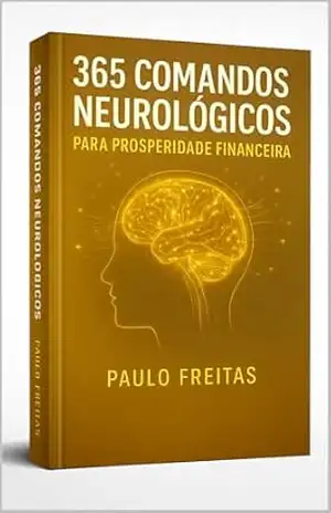 365 COMANDOS NEURAIS PARA PROSPERIDADE FINANCEIRA – PAULO  FREITAS