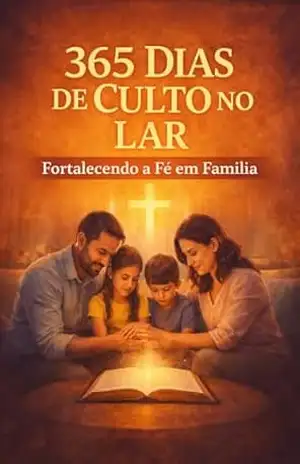 365 de Culto no Lar – Fortalecendo a Fé em Família: Devocional Cristão para o ano todo – E G SILVA