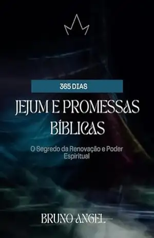 365 de Jejum e Promessas Bíblicas: O Segredo da Renovação e Poder Espiritual – Bruno Silvares