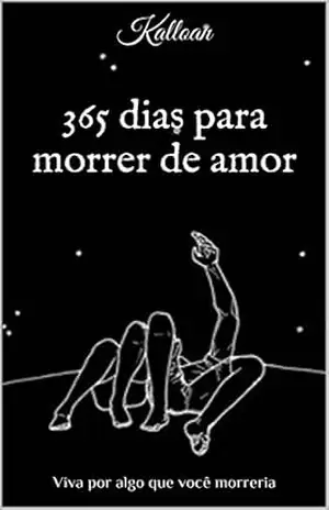 365 DIAS PARA MORRER DE AMOR: Viva por algo que você morreria – Kalloan