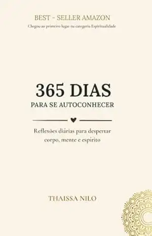 365 Dias para se Autoconhecer: Reflexões diárias para desenvolver clareza emocional, conexão interior e equilíbrio entre corpo, mente e espírito – Thaissa Nilo