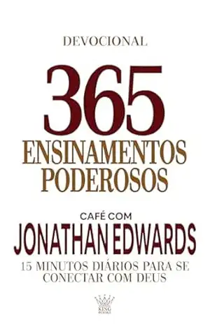 365 Ensinamentos Poderosos – Café com Jonathan Edwards – Jonathan Edwards