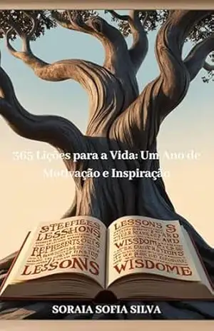 365 Lições para a Vida: Um ano de Motivação e Inspiração - Soraia Sofia Silva