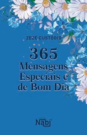 365 Mensagens Especiais e de Bom Dia – Zezé  Custódio