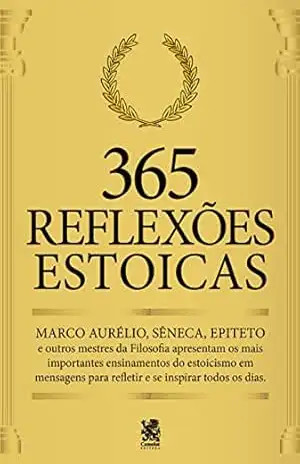 365 Reflexões Estoicas: Mestres da Filosofia apresentam os mais importantes ensinamentos – Marco  Aurélio