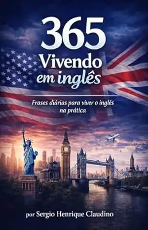 365 Vivendo em Inglês: Frases diárias para viver o inglês na prática (Método 365 Vivendo em Inglês Livro 1) – Sergio Henrique Claudino
