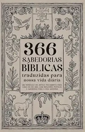 366 SABEDORIAS BÍBLICAS traduzidas para a nossa vida diária: Um versículo do Antigo Testamento para cada dia do ano, com reflexões práticas e amorosas para a vida moderna. Vocacional real. – Fernando Cabral