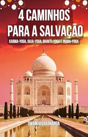 4 CAMINHOS PARA A SALVAÇÃO: Karma–Yoga, Raja–Yoga, Bhakti–Yoga e Jnana–Yoga – Swami  Vivekananda