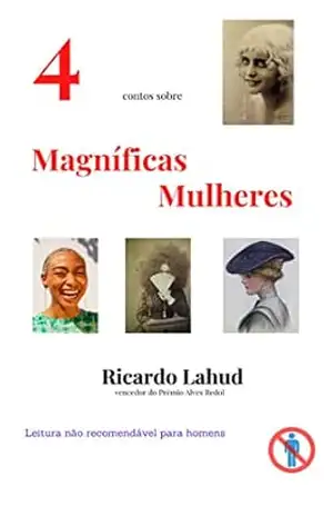 4 CONTOS SOBRE MAGNÍFICAS MULHERES - Ricardo Lahud