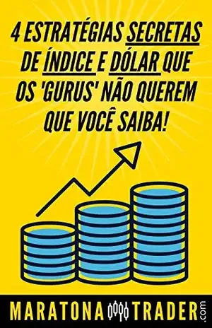 4 Estratégias de Índice e Dólar Que os 'Gurus' Não Querem Que Você Saiba! (Maratona Trader Livro 1) - Paulo Wesley