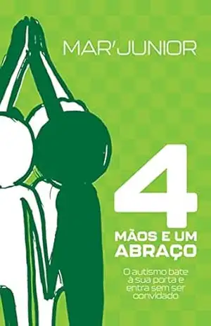 4 MÃOS E UM ABRAÇO: O autismo bate à sua porta e entra sem ser convidado – Mar’ Junior