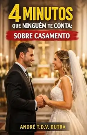4 Minutos Que Ninguém Te Conta: Sobre Casamento – André  T.D.V. Dutra