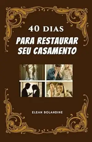 40 dias para restaurar seu casamento – Elean  Bolandine