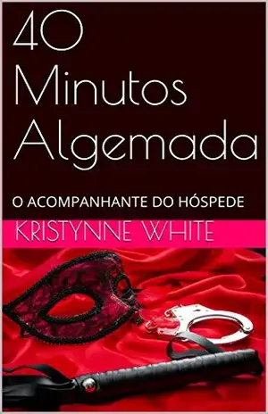 40 Minutos Algemada: O ACOMPANHANTE DO HÓSPEDE - Kristynne White