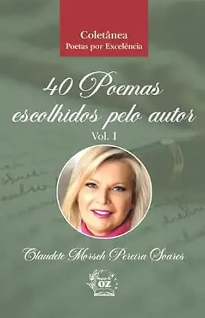 40 Poemas escolhidos pelo autor Vol. I – Claudete Morsch Pereira Soares