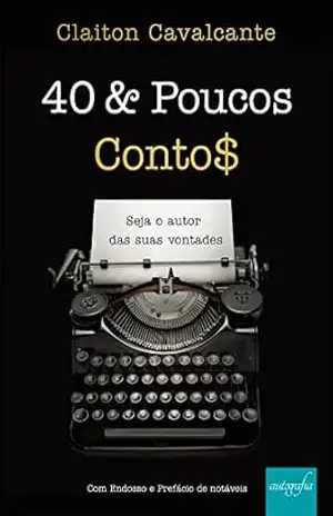 40 & Poucos Conto$: Seja o autor das suas vontades – Claiton Cavalcante