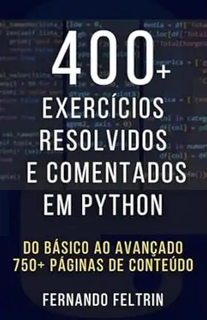 400+ Exercícios Resolvidos e Comentados em Python: 2ª Edição – Fernando Feltrin