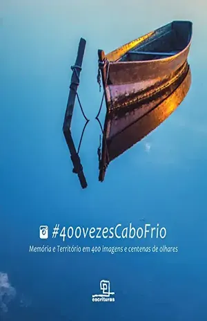 #400vezesCaboFrio; Memória e território em 400 imagens e centenas de olhares – Ivo Matos Barreto e Junior Silgueiro (organizadores)