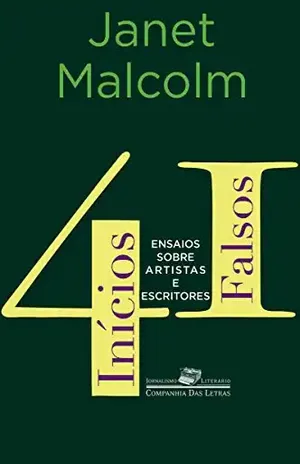 41 inícios falsos: Ensaios sobre artistas e escritores (Coleção Jornalismo Literário) – Janet Malcolm
