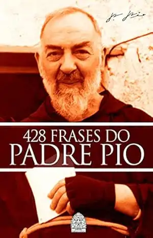 428 FRASES DO PADRE PIO: QUE IRÃO ABENÇOAR A SUA VIDA! – EDITORA FAMÍLIA CATÓLICA
