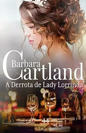 44. A Derrota de Lady Lorinda (A Eterna Coleção de Barbara Cartland) – Barbara Cartland