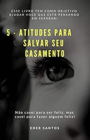5–ATITUDES PARA SALVAR SEU CASAMENTO: RELACIONAMENTOS - EDER SANTOS