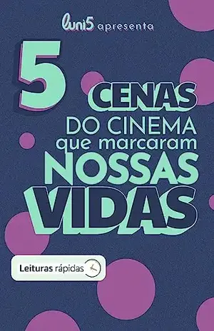 5 cenas do cinema que marcaram as nossas vidas [Leituras Rápidas] (5 de Cada Livro 10) – Luni5  apresenta