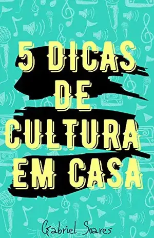 5 Dicas de Cultura em Casa - Gabriel Soares