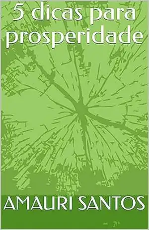 5 dicas para prosperidade – AMAURI SANTOS