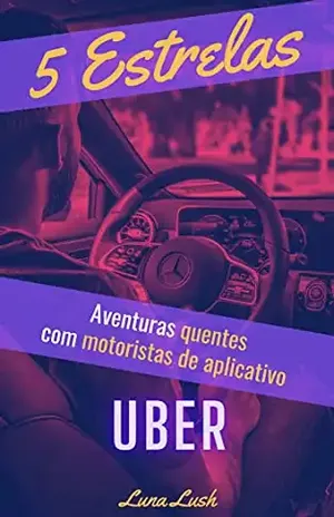 5 Estrelas: Aventuras quentes com motoristas de aplicativo uber – Luna Lush