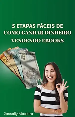 5 etapas fáceis de como ganhar dinheiro vendendo ebooks (Ganhar Dinheiro Online) - Jannally Madeira