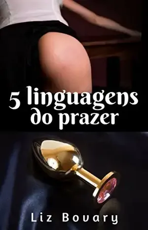 5 Linguagens do Prazer: (Conto Erótico) - Liz Bovary