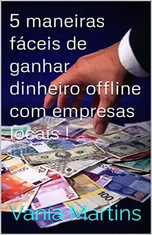 5 maneiras fáceis de ganhar dinheiro offline com empresas locais ! - Vania Martins