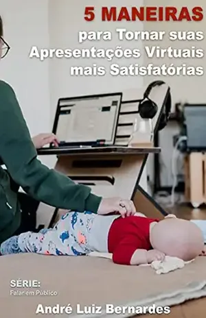 5 Maneiras para Tornar suas Apresentações Virtuais mais Satisfatórias (FALAR EM PÚBLICO) – André Luiz Bernardes