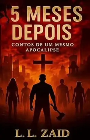 5 meses depois: Contos de um mesmo apocalipse – L.L.  ZAID